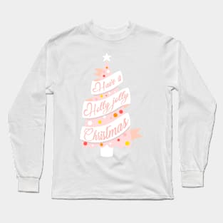 Have a holly jolly Christmas Long Sleeve T-Shirt